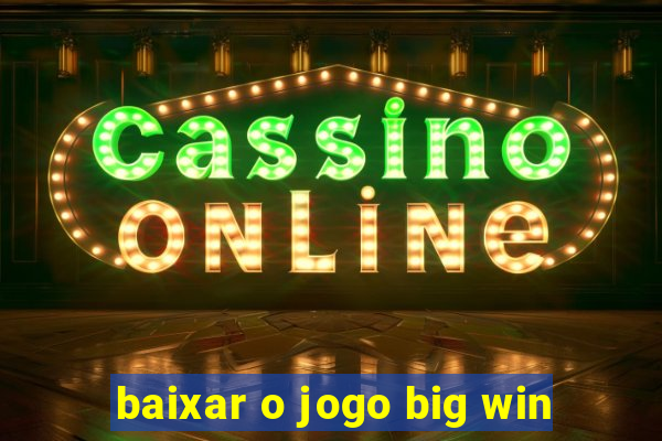 baixar o jogo big win